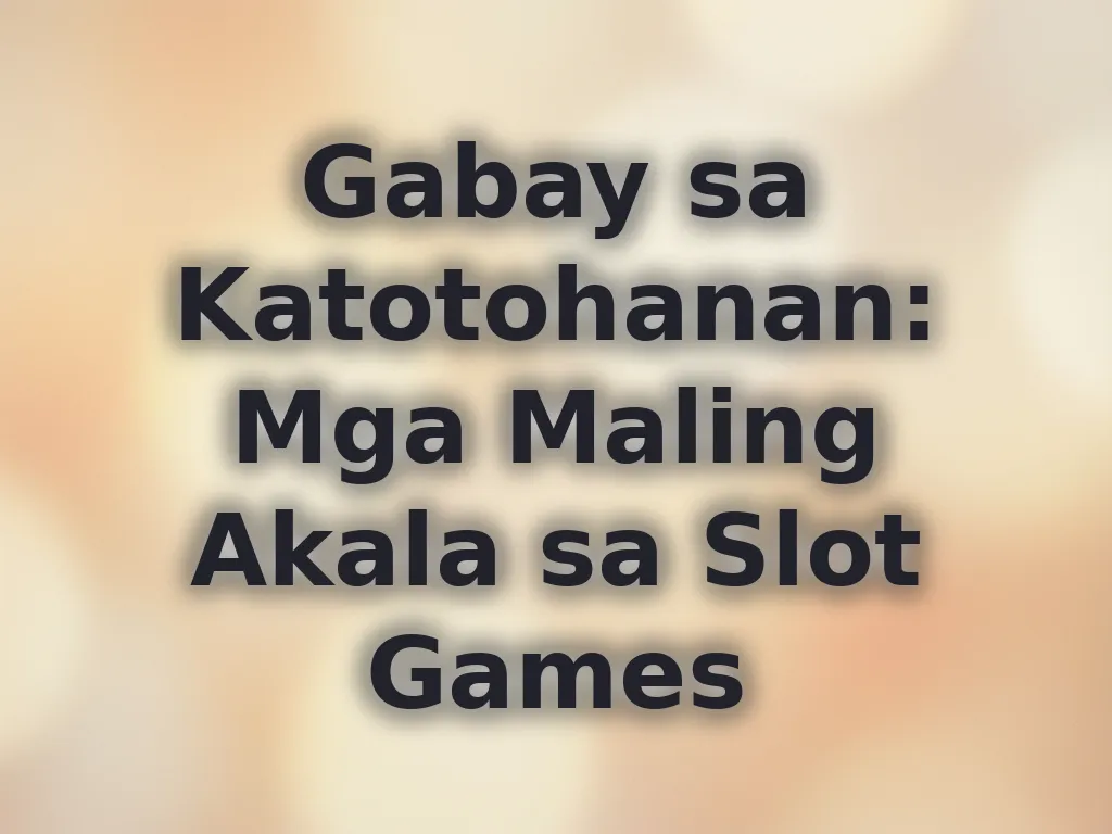 Gabay sa Katotohanan: Mga Maling Akala sa Slot Games