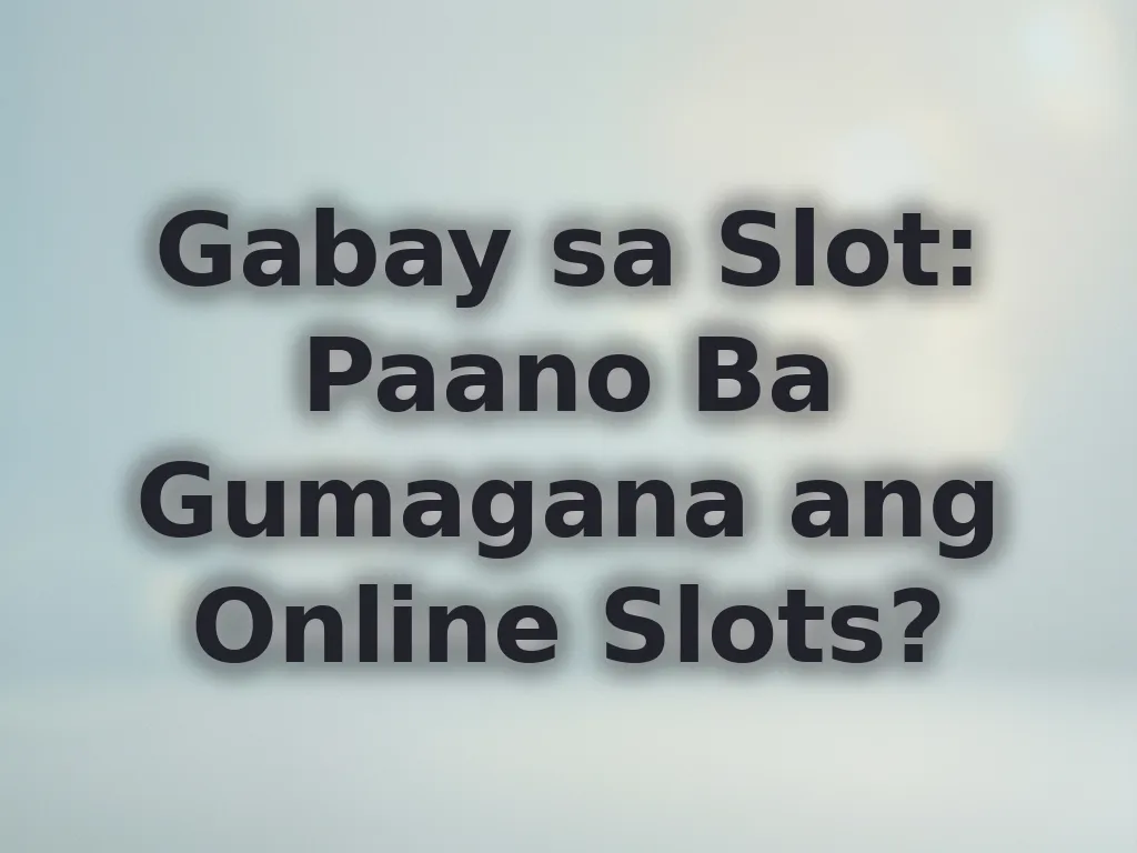 Gabay sa Slot: Paano Ba Gumagana ang Online Slots?